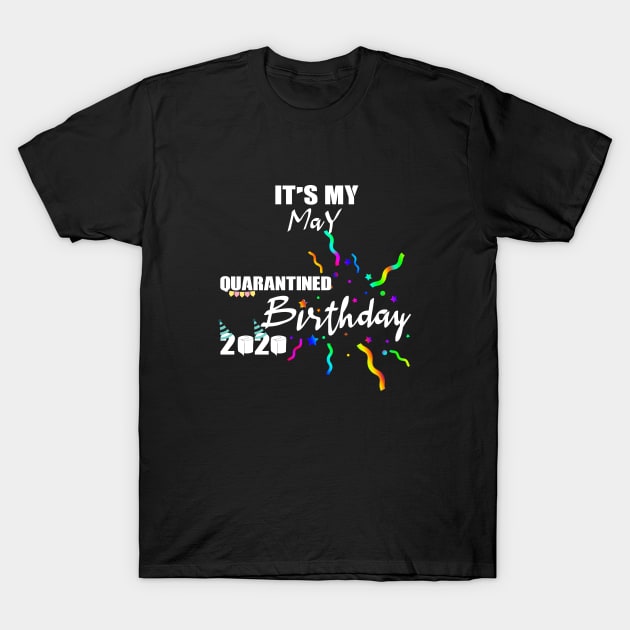 May Birthday Quarantined 2020 T-Shirt by Your Design